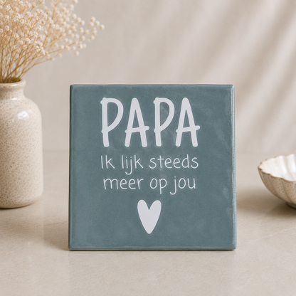 Tegeltje Papa – Ik lijk steeds meer op jou
