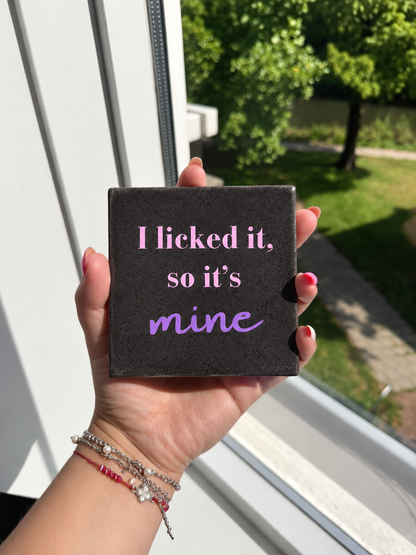 Grappig Tegeltje – I Licked It, So It’s Mine | Zwart